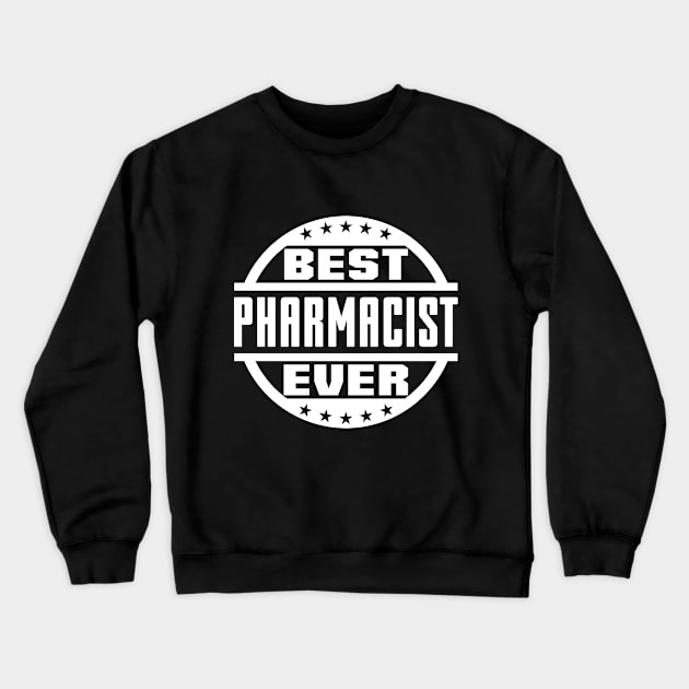 Best Pharmacist Ever Crewneck Sweatshirt by colorsplash